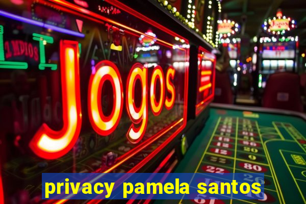 privacy pamela santos